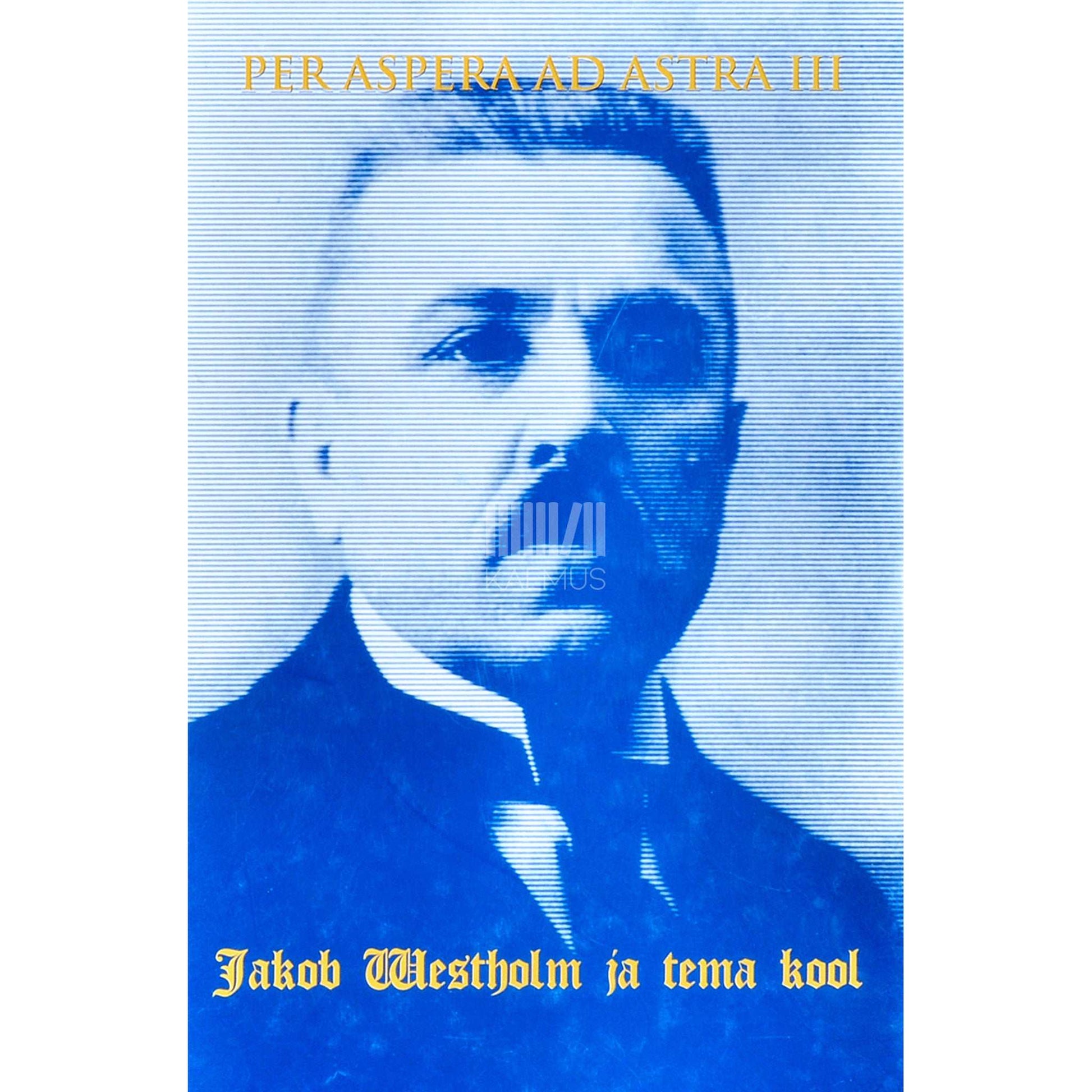 ... - Per aspera ad astra 3. osa. Jakob Westholm ja tema kool