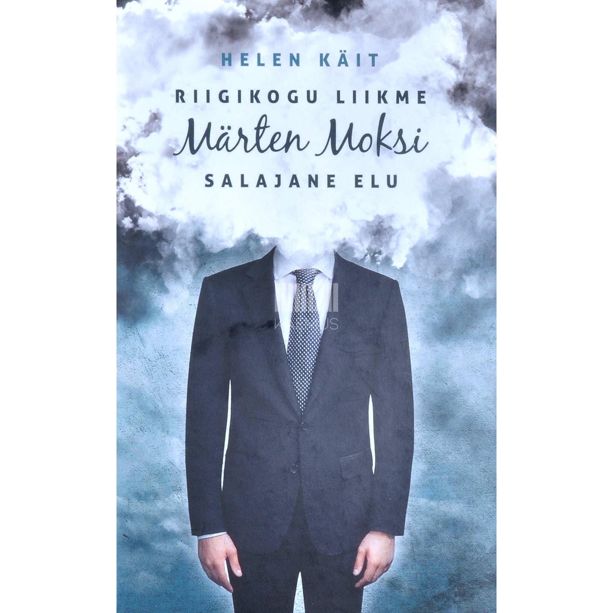 Helen Käit Riigikogu liikme Märten Moksi salajane elu