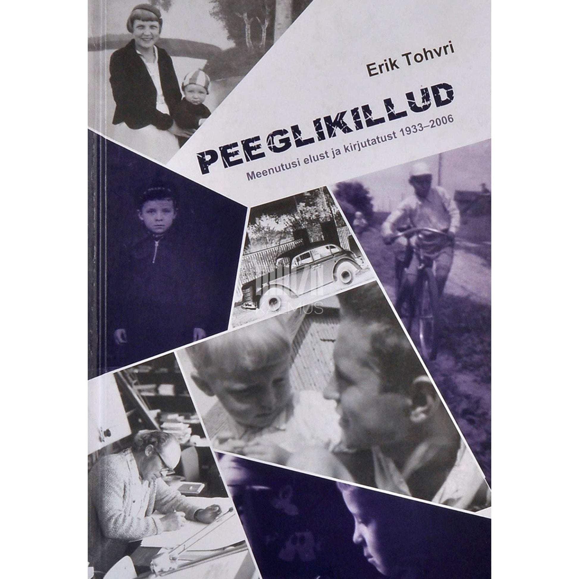 Erik Tohvri - Peeglikillud. Meenutusi elust ja kirjutatust 1933-2006
