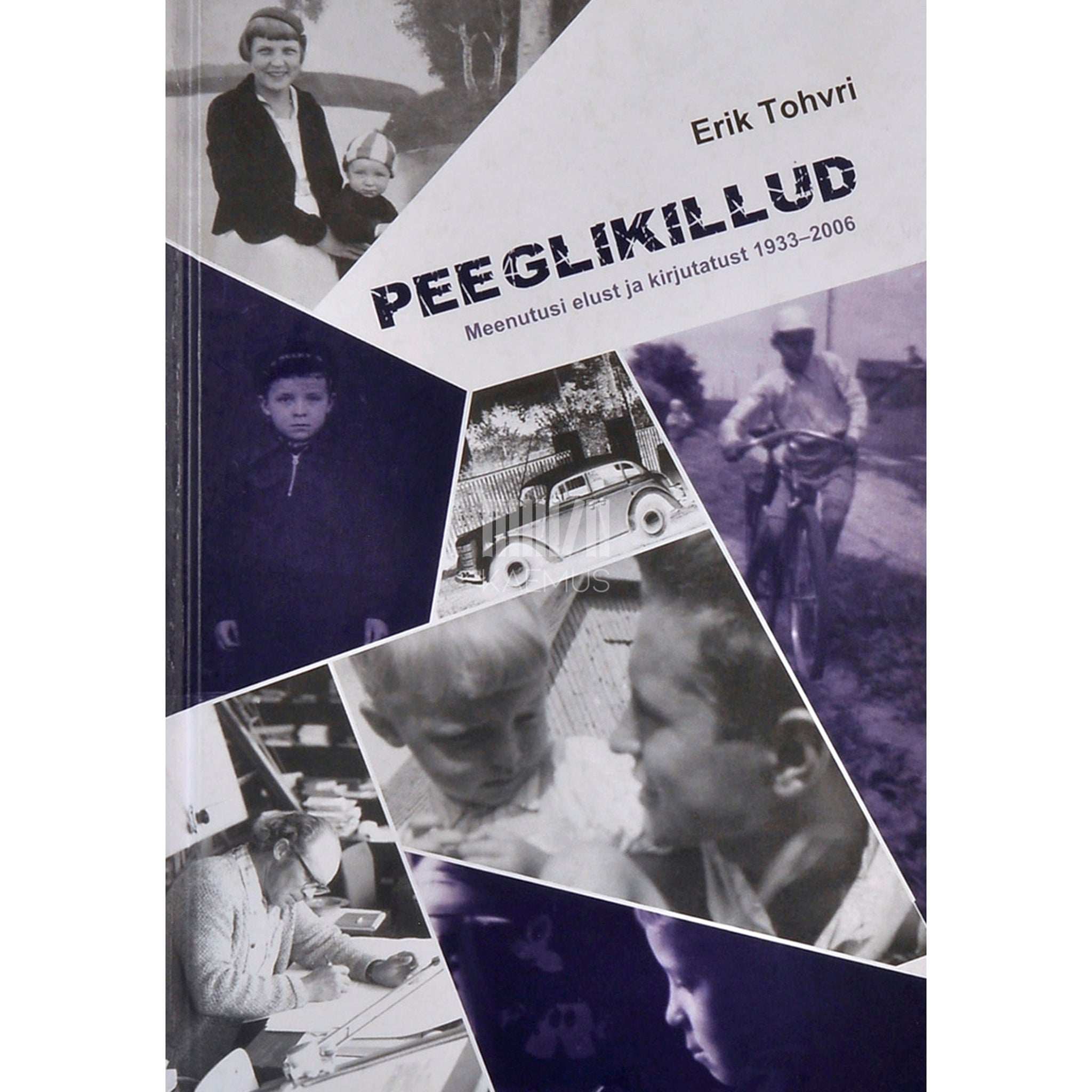 Erik Tohvri Peeglikillud. Meenutusi elust ja kirjutatust 1933-2006