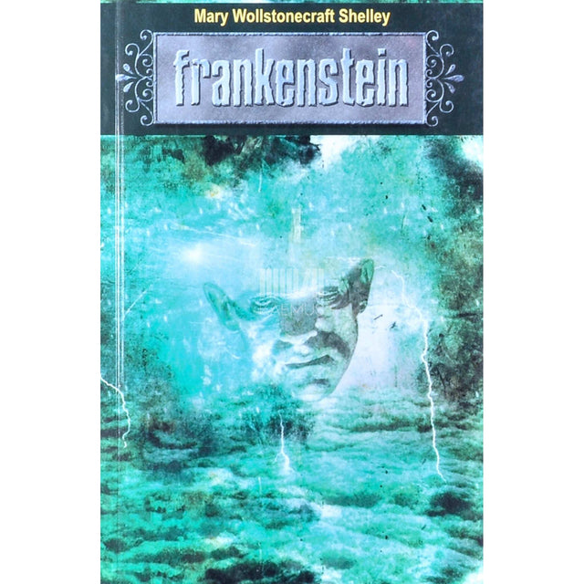 Mary Shelley - Frankenstein ehk moodne Prometheus