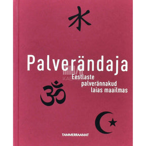 ... Palverändaja. Eestlaste palverännakud laias maailmas