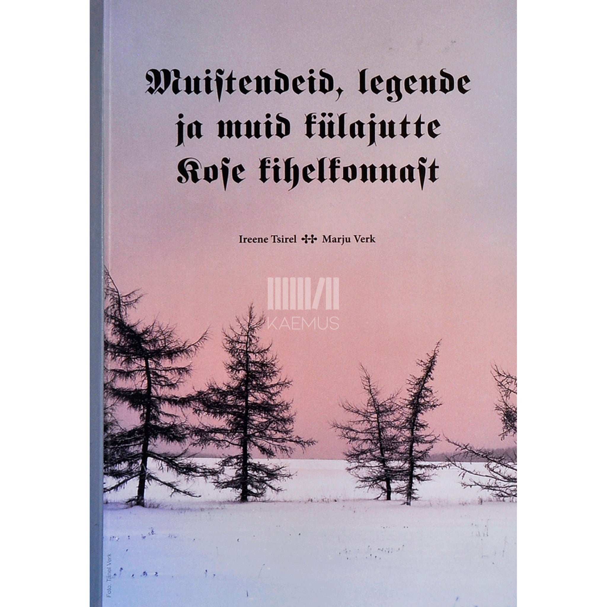 Ireene Tsirel Muistendeid, legende ja muid külajutte Kose kihelkonnast