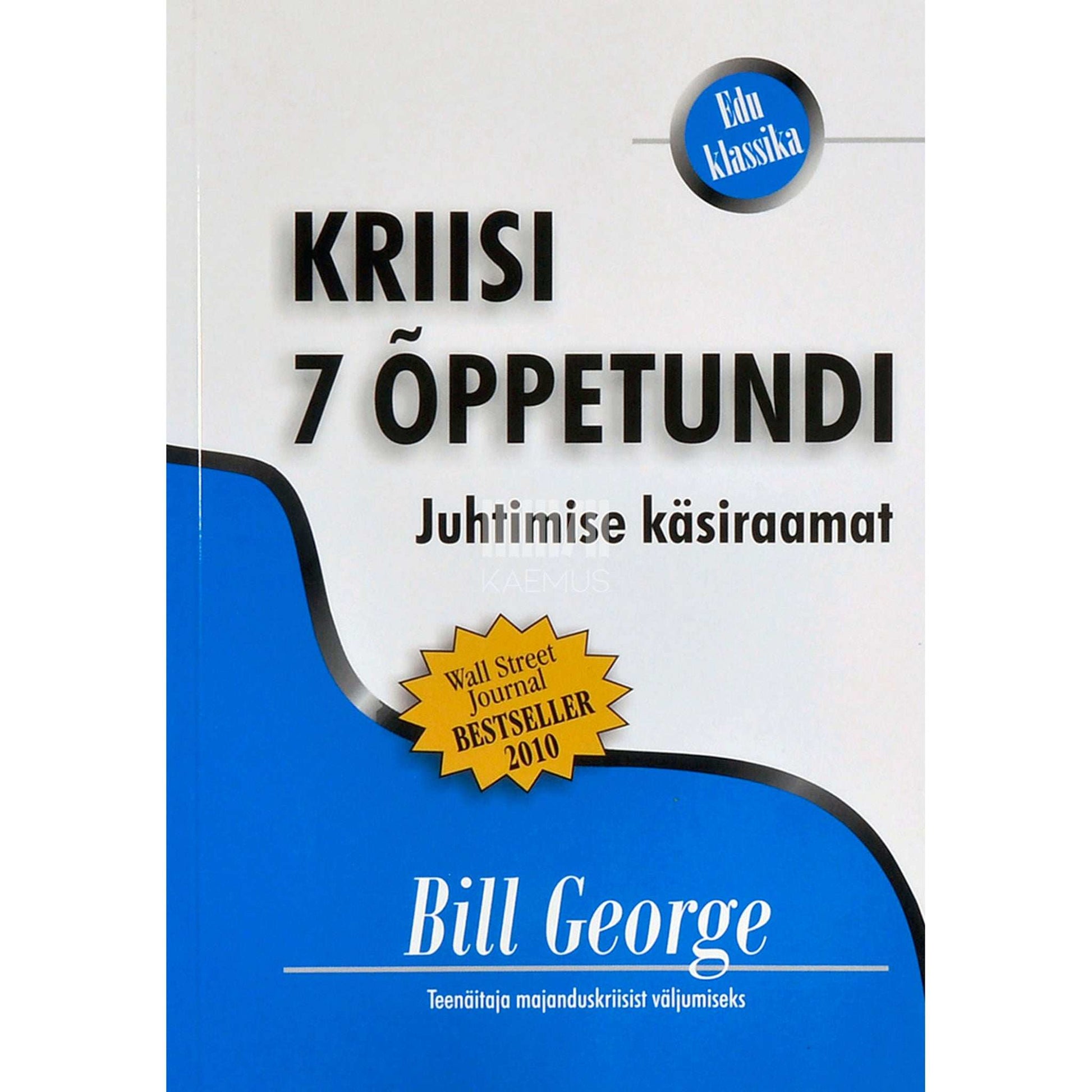 Bill George - Kriisi 7 õppetundi. Juhtimise käsiraamat teenäitaja …