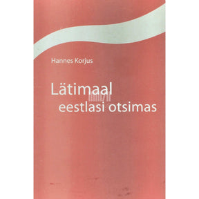 Hannes Korjus Lätimaal eestlasi otsimas