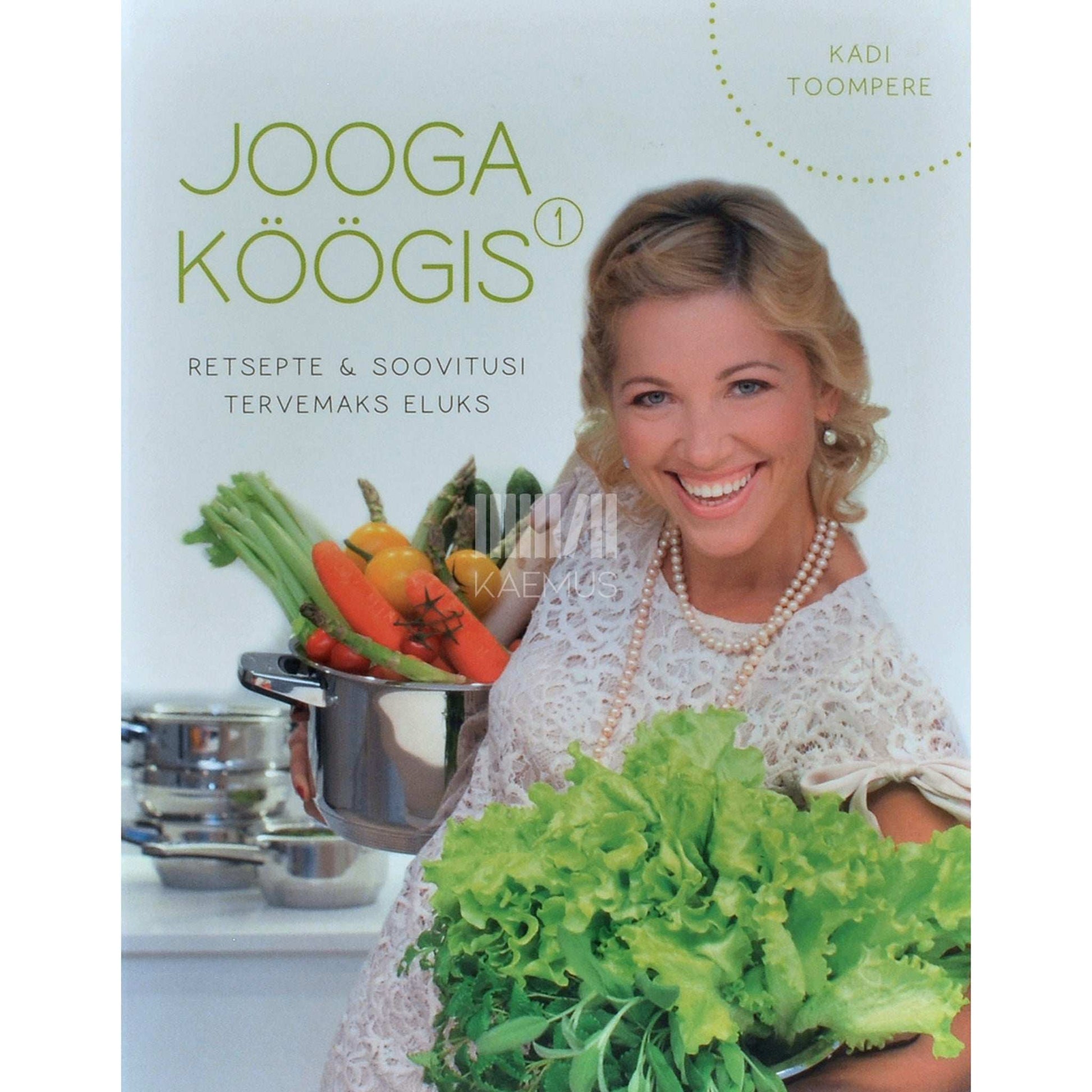 Kadi Toompere - Jooga köögis 1. osa. Retsepte & soovitusi tervemaks eluks