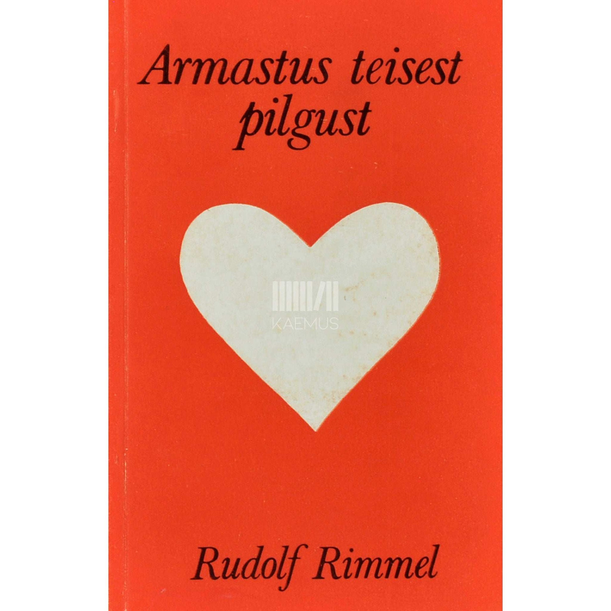 Rudolf Rimmel - Armastus teisest pilgust. Publitsistlike artiklite kogumik