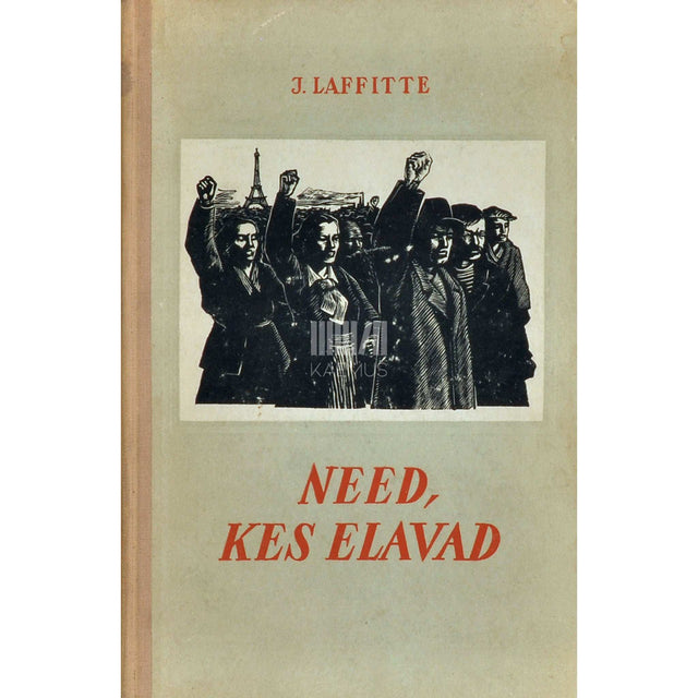 Jean Laffitte - Need, kes elavad. Prantsuse kommunistliku partei liikme ja rahvasõjast osavõtja mälestused. Jutustus