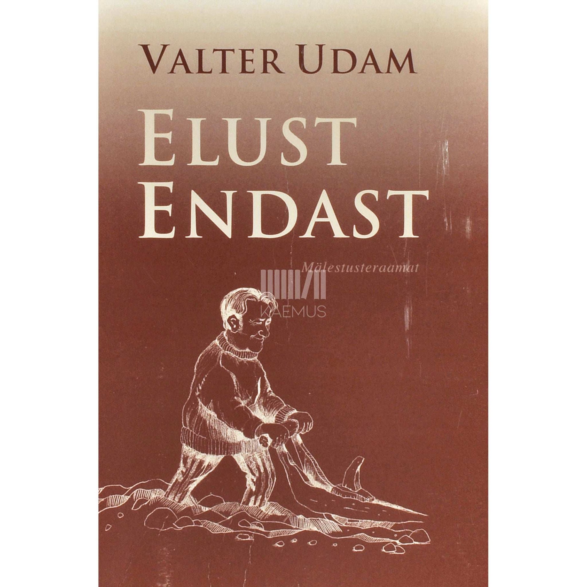 Valter Udam - Elust endast. Mälestusteraamat. Vastutus. Publitsistlik näidend