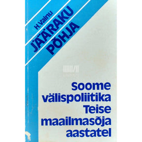 Herbert Vainu Jääraku põhja. Soome välispoliitika Teise maailmasõja aastatel