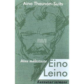 Aino Thauvón-Suits Minu mälestuste Eino Leino. Kannatav inimene