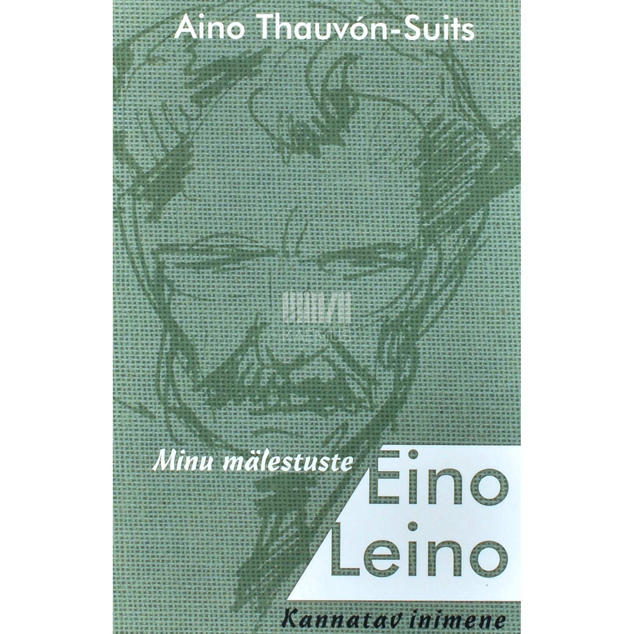 Aino Thauvón-Suits Minu mälestuste Eino Leino. Kannatav inimene