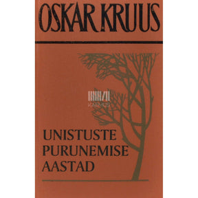 Oskar Kruus Unistuste purunemise aastad. Mälestusi 1953-1963