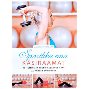 Anneli Päivänsara Sportliku ema käsiraamat