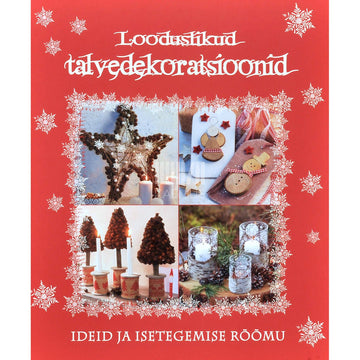 … - Looduslikud talvedekoratsioonid. Ideid ja isetegemise rõõmu