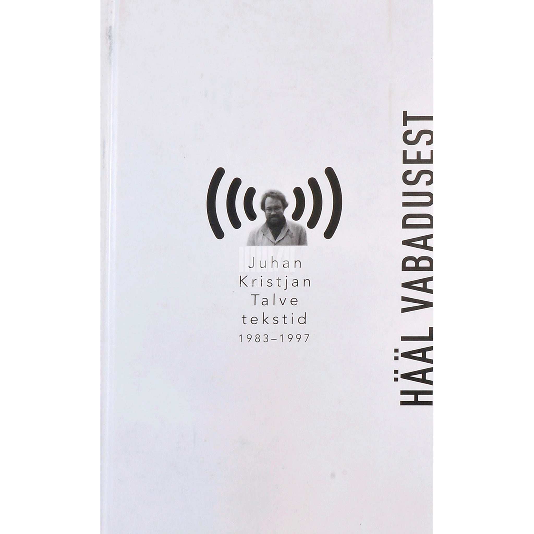 Juhan Kristjan Talve Hääl vabadusest. Juhan Kristjan Talve tekstid 1983-1997