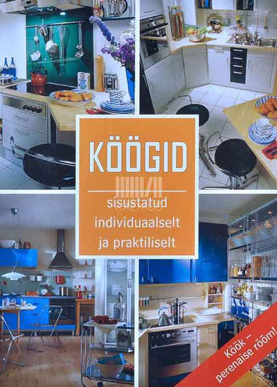 Köögid. Sisustatud individuaalselt ja praktiliselt - Kaemus