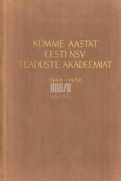 Kümme aastat Eesti NSV Teaduste Akadeemiat (1946-1956) - Kaemus