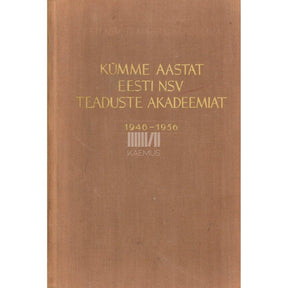 … Kümme aastat Eesti NSV Teaduste Akadeemiat (1946-1956)