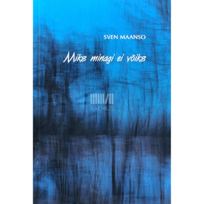 Sven Maanso Miks minagi ei võiks. Luulet aastaist 1976-2017
