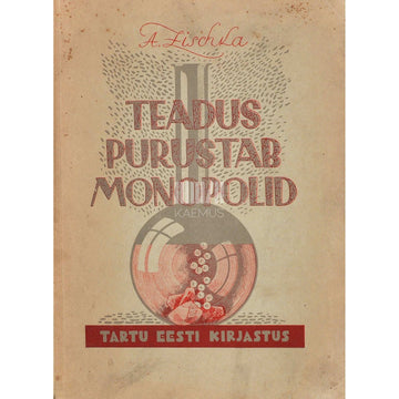 Anton Zischka - Teadus purustab monopolid