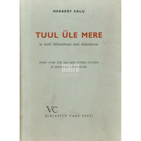 Herbert Salu Tuul üle mere. ja muid lühiuurimusi eesti kirjandusest. Wind over the sea and other studies in estonian literature