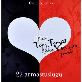 Evelin Kivimaa Kuidas Tom Tomat läks Viktoria juurde. 22 armastuslugu