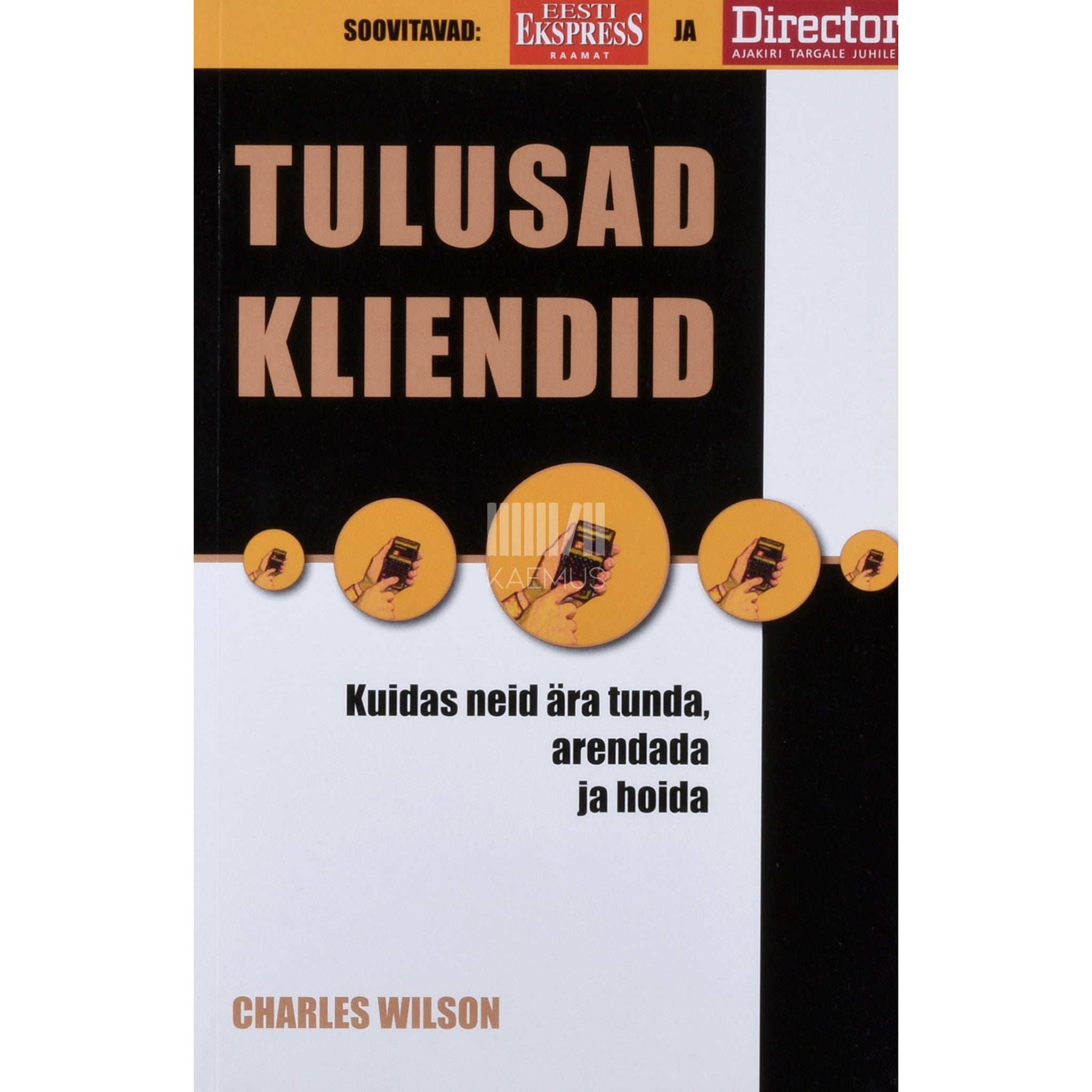 Charles Wilson Tulusad kliendid. Kuidas neid ära tunda, arendada ja hoida