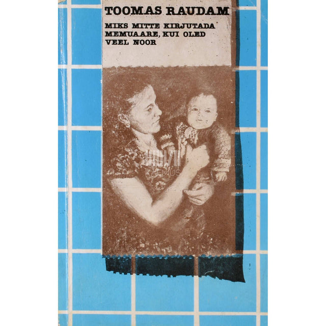 Toomas Raudam - Miks mitte kirjutada memuaare, kui oled veel noor