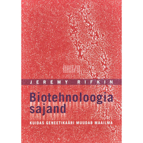Jeremy Rifkin Biotehnoloogia sajand. Kuidas geneetikaäri muudab maailma