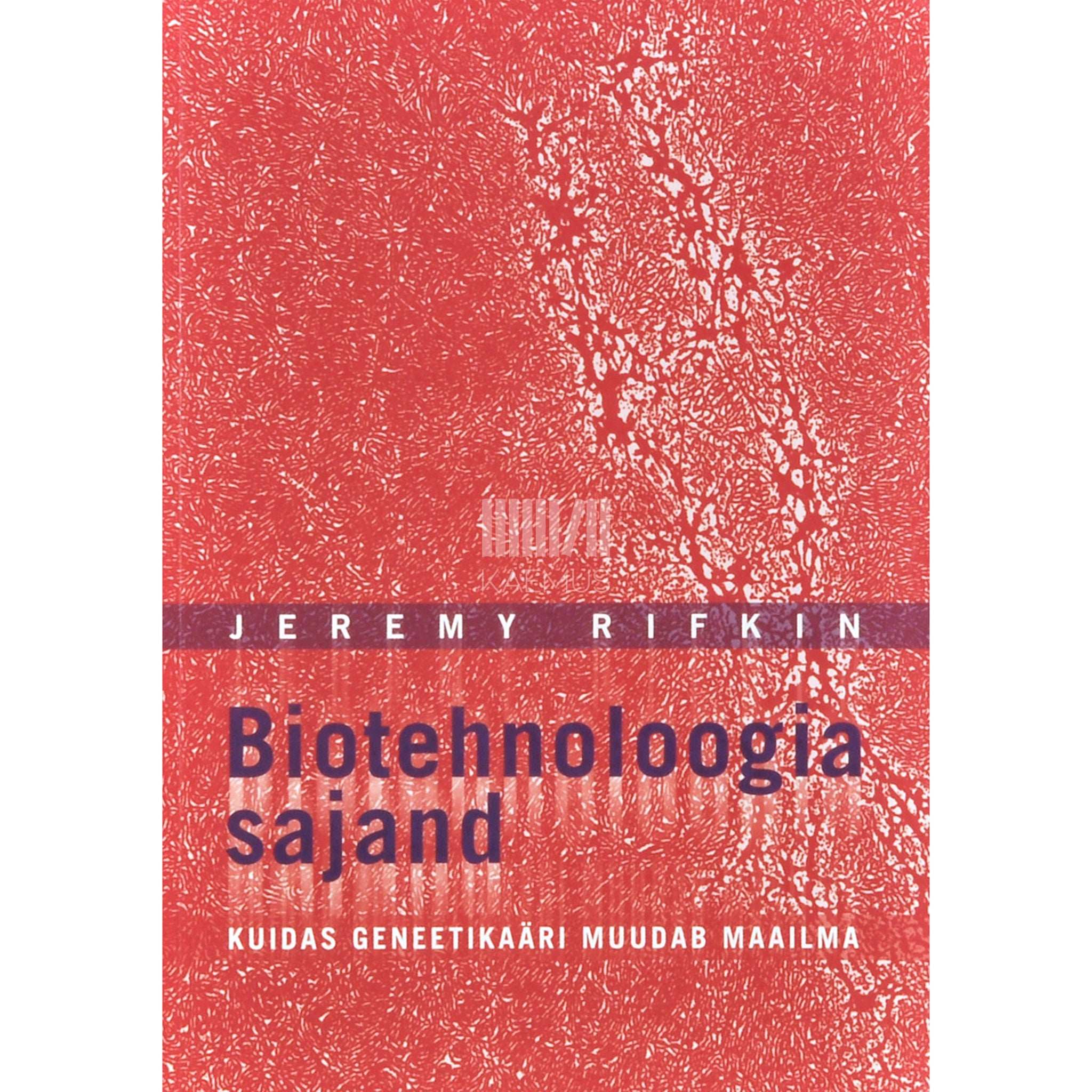 Jeremy Rifkin Biotehnoloogia sajand. Kuidas geneetikaäri muudab maailma