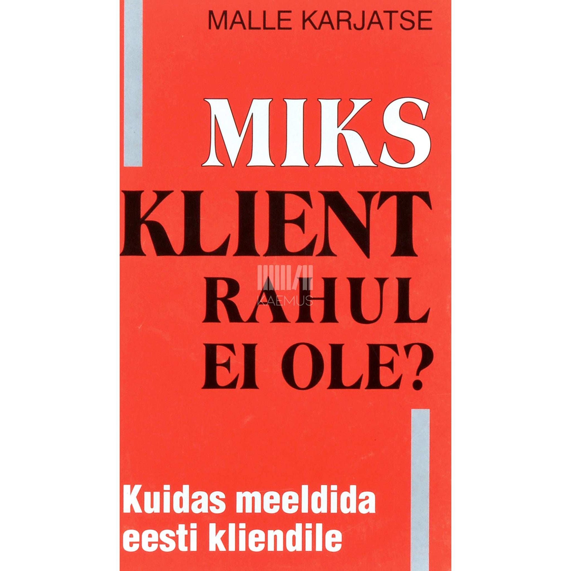 Malle Karjatse - Miks klient rahul ei ole?. Kuidas meeldida eesti kliendile