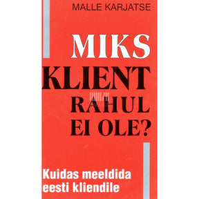 Malle Karjatse Miks klient rahul ei ole?. Kuidas meeldida eesti kliendile