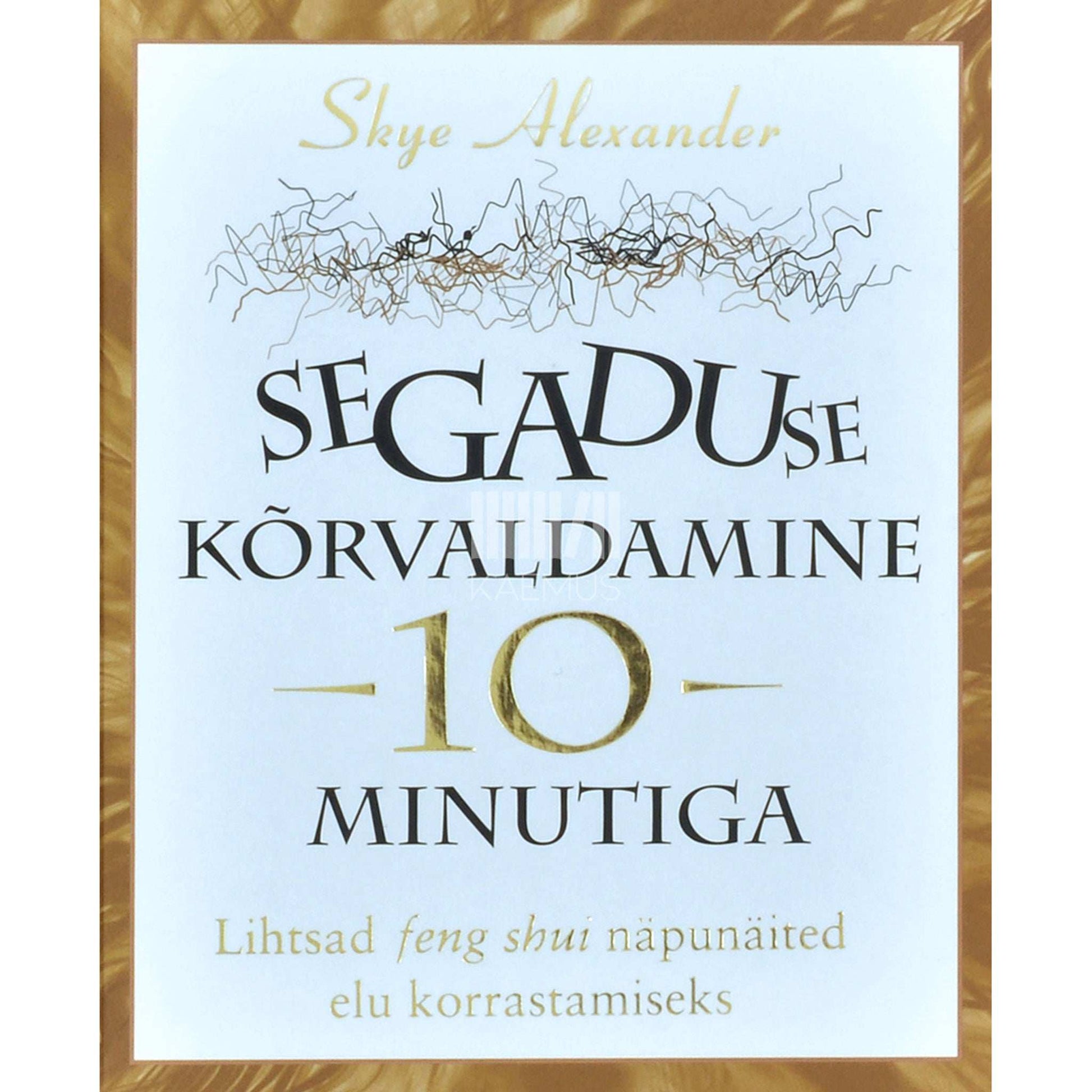 Skye Alexander - Segaduse kõrvaldamine 10 minutiga