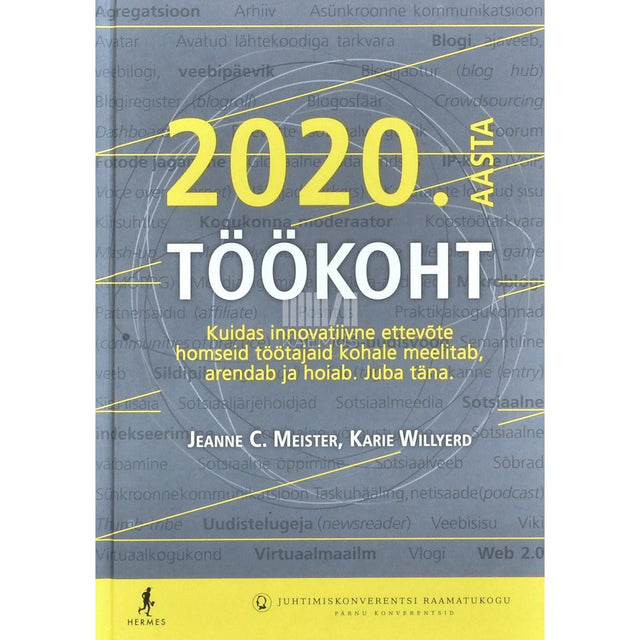Aksel Meister, Karie Willyerd - 2020. aasta töökoht. Kuidas innovatiivne ettevõte homseid …