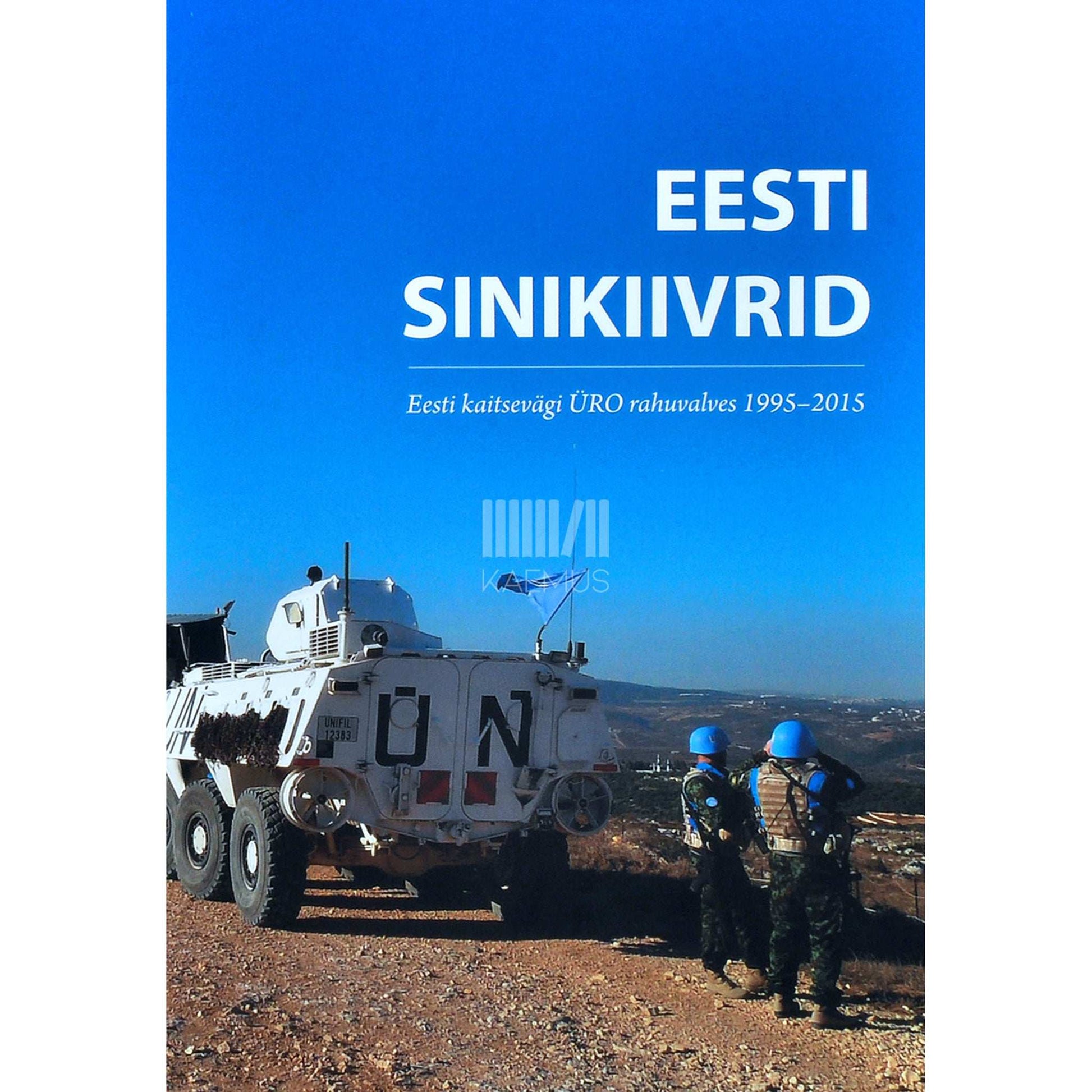 … - Eesti sinikiivrid. Eesti kaitsevägi ÜRO rahuvalves 1995-2015
