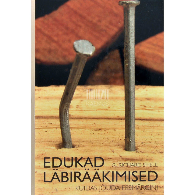 G. Richard Shell - Edukad läbirääkimised. Kuidas jõuda eesmärgini