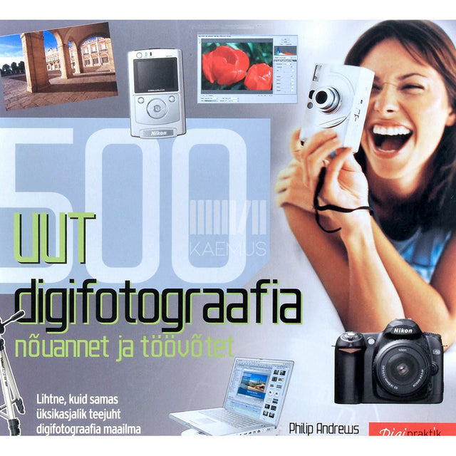 Philip Andrews - 500 uut digifotograafia nõuannet ja töövõtet