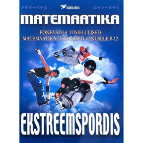 ... Matemaatika ekstreemspordis. Põnevad ja tõsielulised matemaatikaülesanded vanusele 8-12