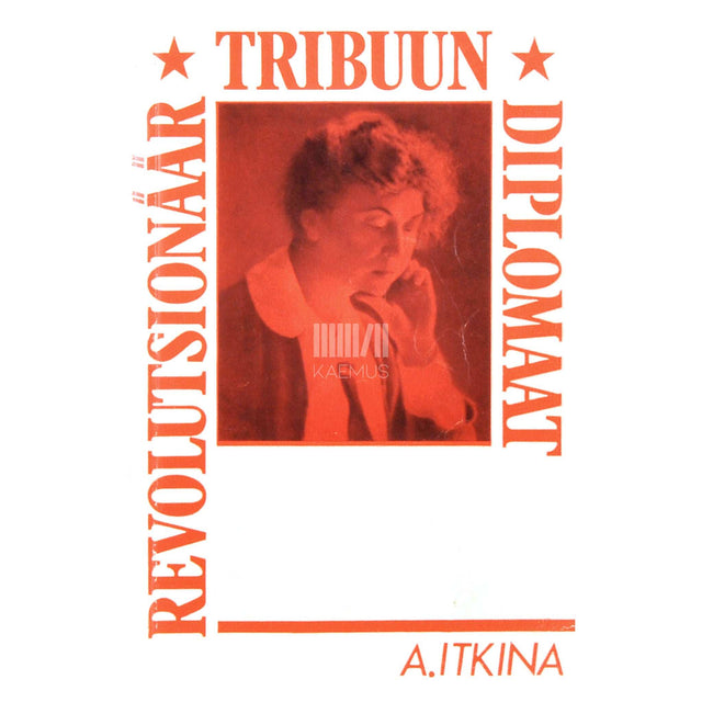Anna Itkina - Revolutsionäär, tribuun, diplomaat. Aleksandra Kollontai elulehekülgi
