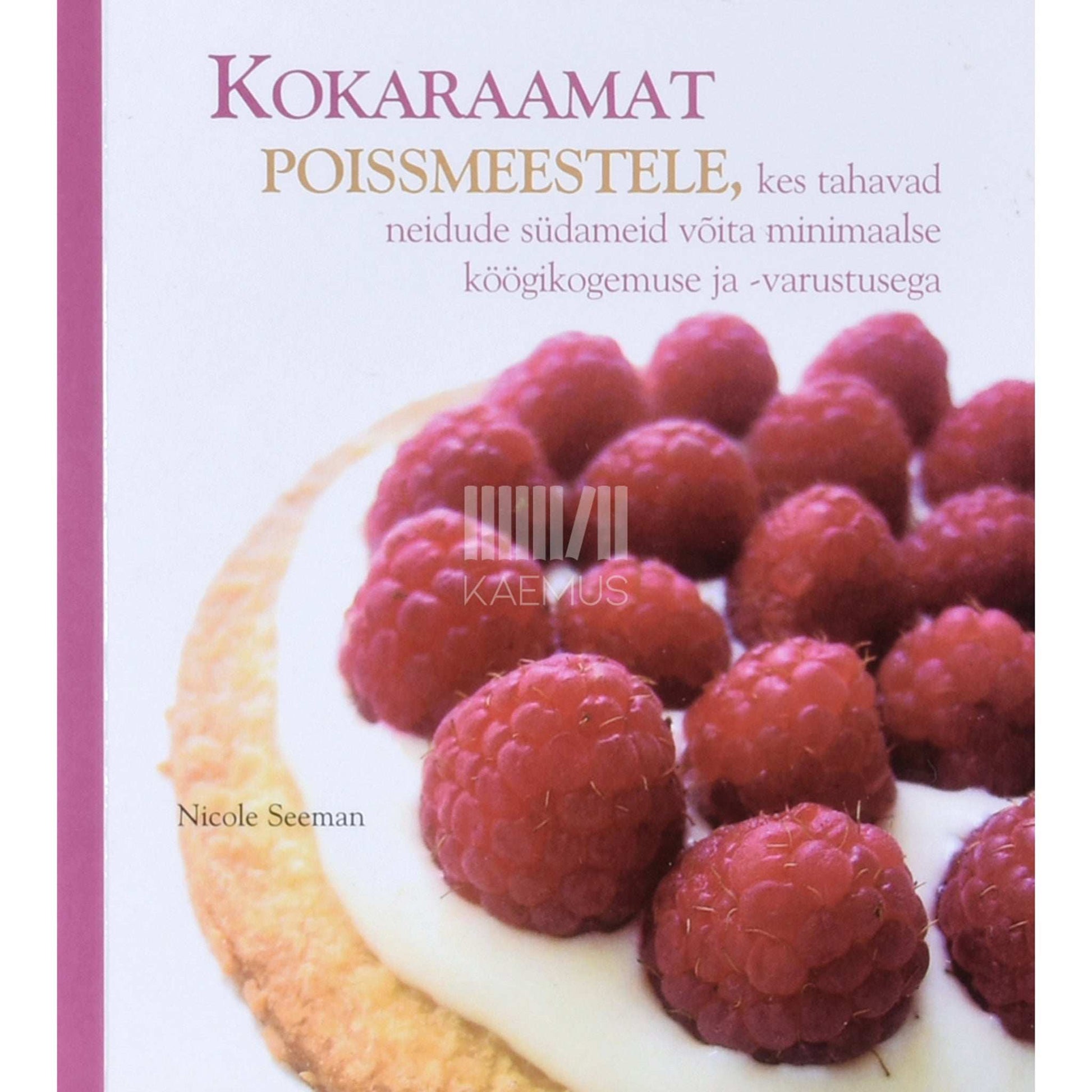 Nicole Seeman - Kokaraamat poissmeestele, kes tahavad neidude südameid võita minimaalse köögikogemuse ja -varustusega