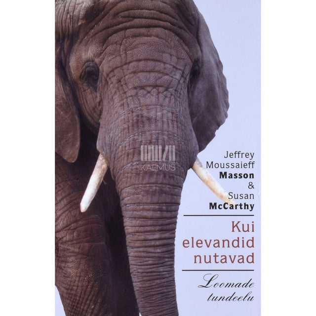 Jeffrey Moussaieff Masson; Susan McCarthy - Kui elevandid nutavad. Loomade tundeelu