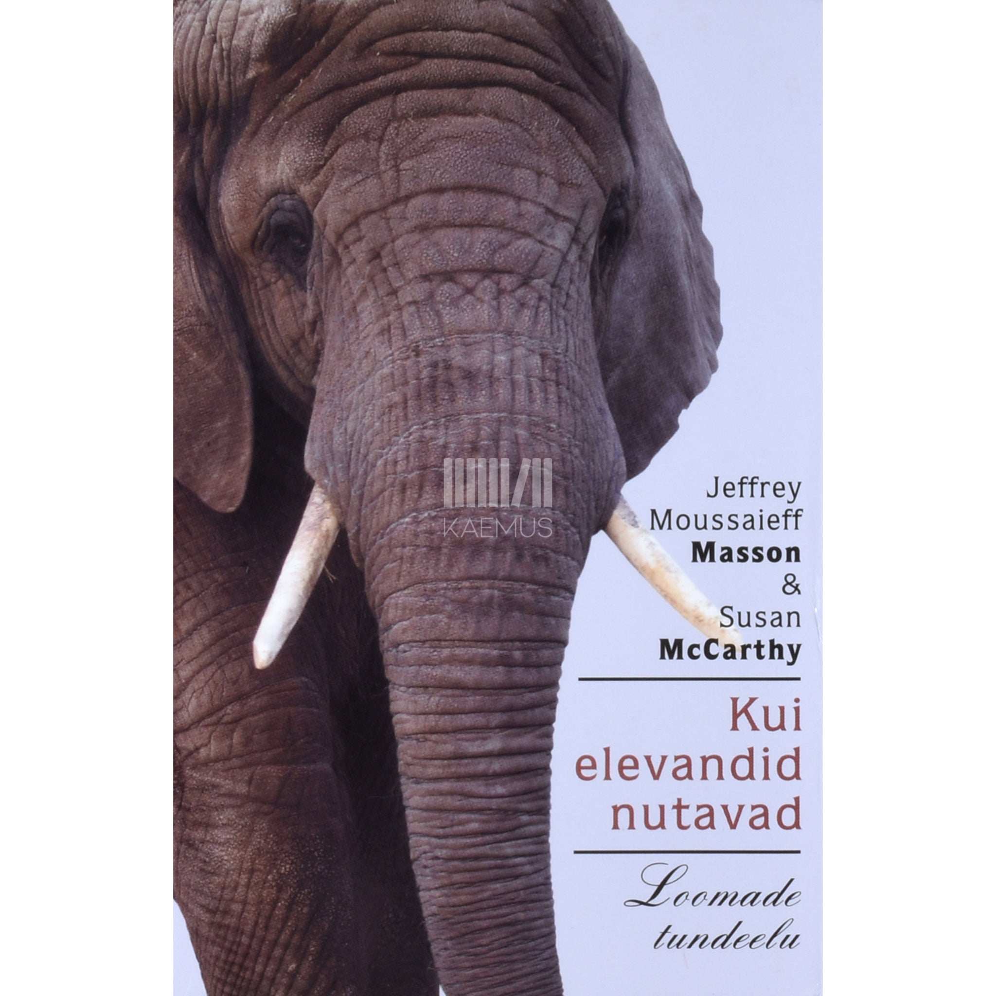 Jeffrey Moussaieff Masson; Susan McCarthy Kui elevandid nutavad. Loomade tundeelu