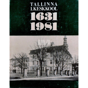 … - Tallinna 1. Keskkool. 1631-1981