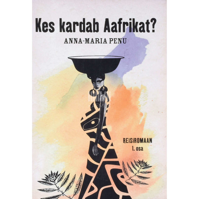 Anna-Maria Penu - Kes kardab Aafrikat? Reisiromaan 1. osa