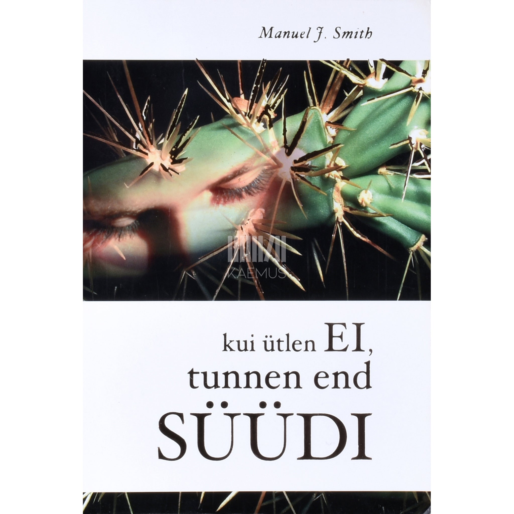 Manuel J. Smith Kui ütlen "ei", tunnen end süüdi. Kuidas elus hakkama saada - süstemaatiliste enesekehtestamisoskuste kasutamine