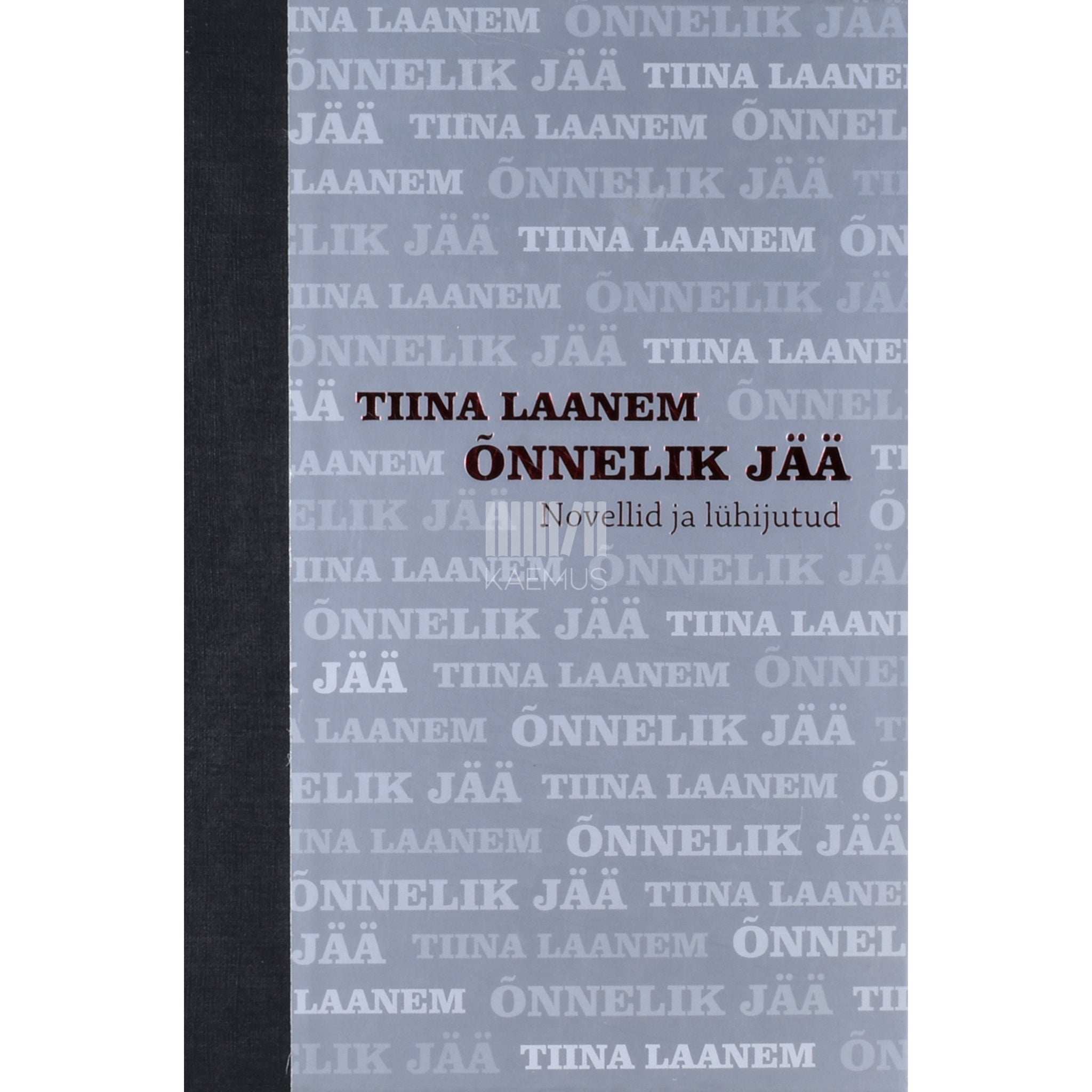 Tiina Laanem Õnnelik jää. Novellid ja lühijutud
