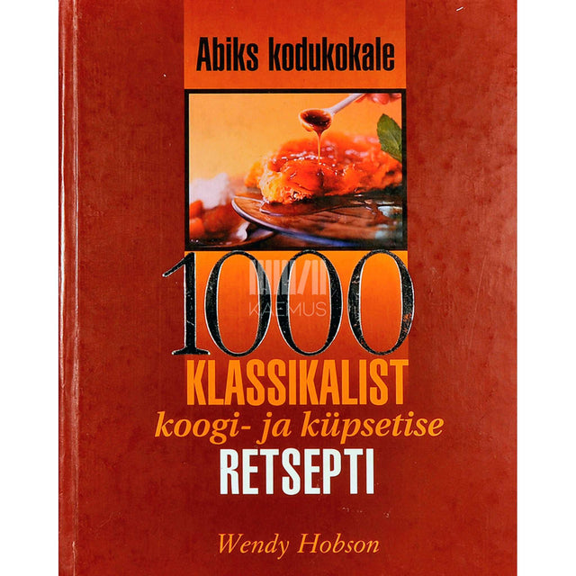 Wendy Hobson - 1000 klassikalist koogi- ja küpsetise retsepti