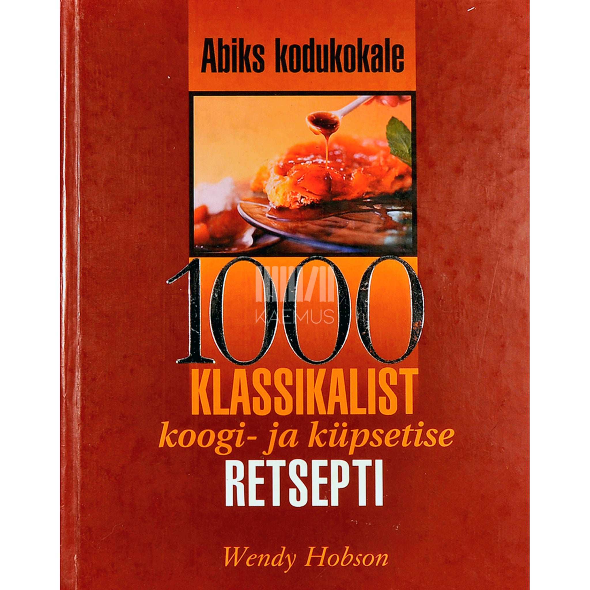 Wendy Hobson 1000 klassikalist koogi- ja küpsetise retsepti