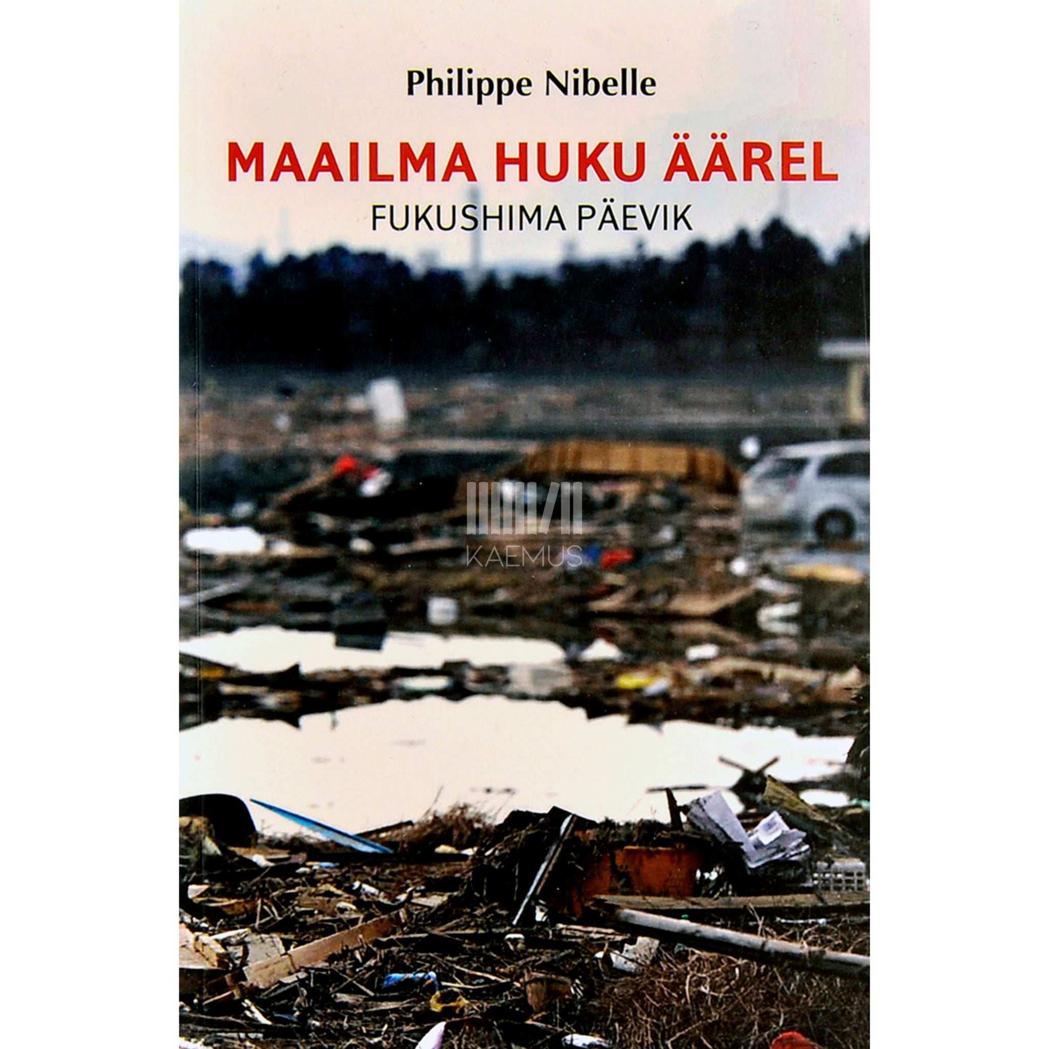 Philippe Nibelle Maailma huku äärel. Fukushima päevik